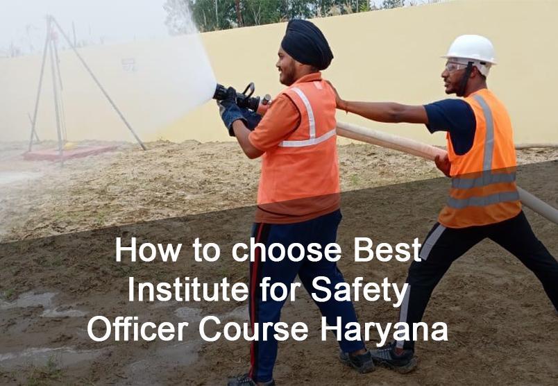 How to choose Best Institute for Safety Officer Course Haryana